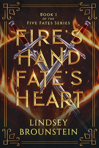 Fire's Hand Fate's Heart by Lindsey Brounstein (Five Fates Series #1)
