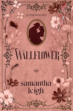 Wallflower by Samantha Leigh (Aster Springs #1)