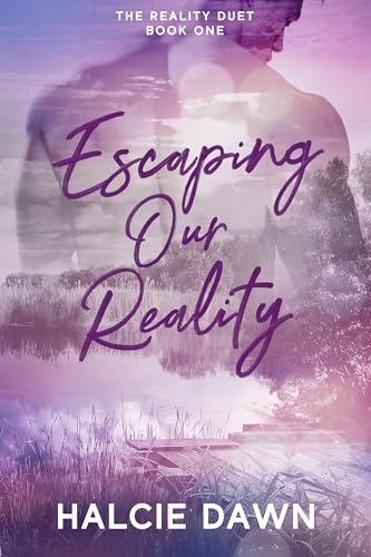 Escaping Our Reality by Halcie Dawn SIGNED (The Reality Duet Part One)