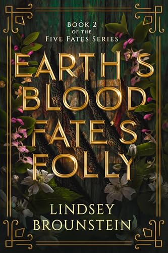 Earth's Blood, Fate's Folly by Lindsey Brounstein (Five Fates Series #2)