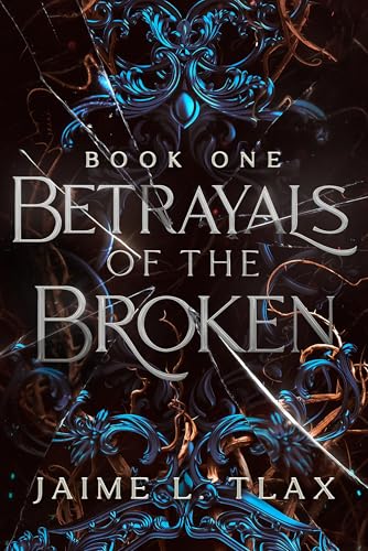 Betrayals of the Broken by Jaime L. Tlax (Book One)