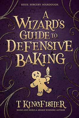 The Wizards Guide to Defensive Baking by T. Kingfisher