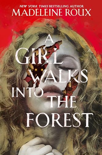 A Girl Walks Into The Forest by Madeleine Roux