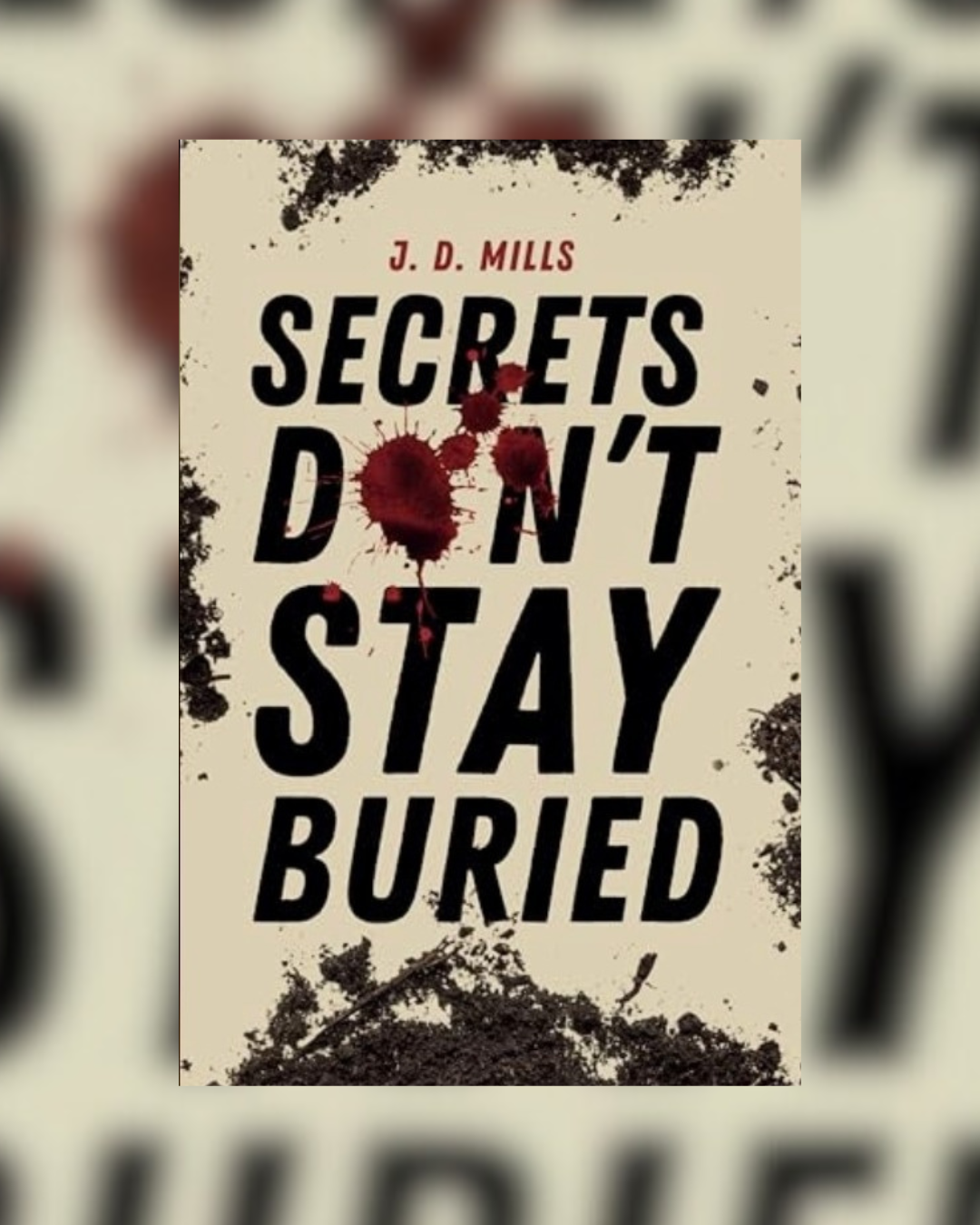 Secrets Don't Stay Buried by J.D. Mills