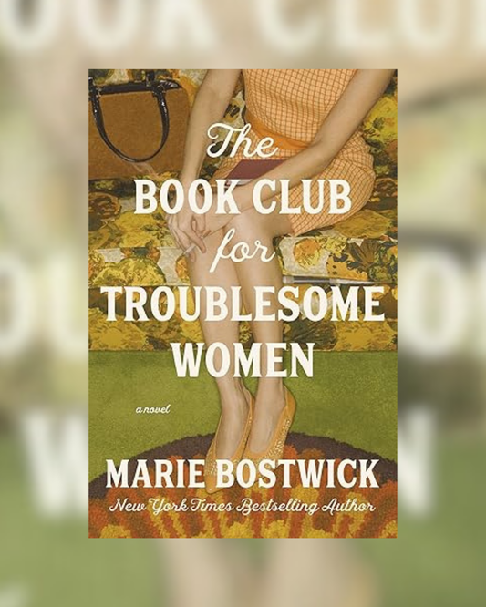 The Bookclub for Troublesome Women by Marie Bostwick