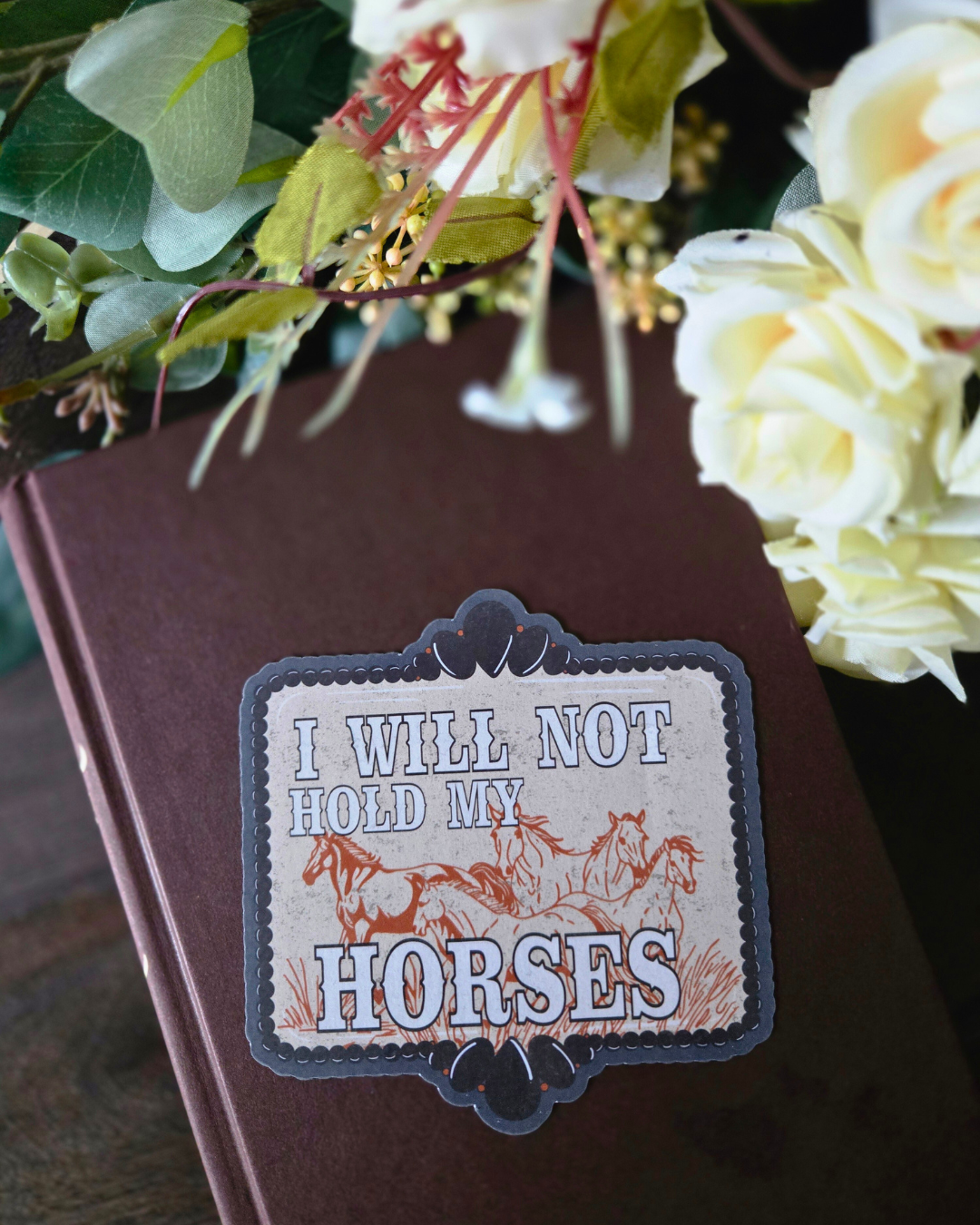 I Will Not Hold My Horses Magnet