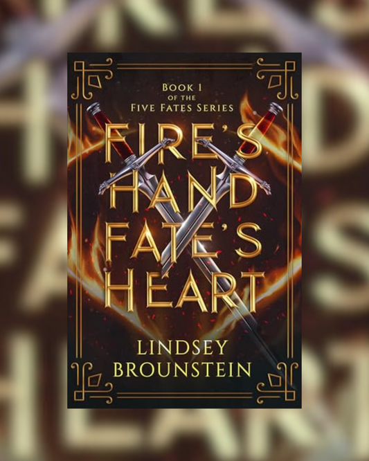 Fire's Hand Fate's Heart by Lindsey Brounstein (Five Fates Series #1)