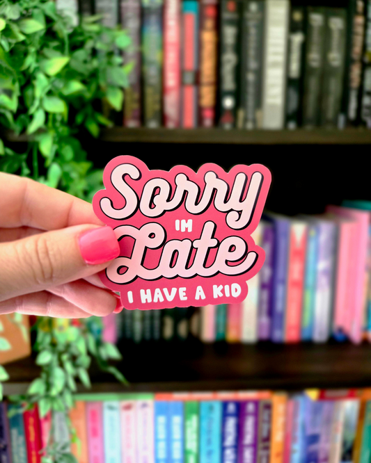 Sorry I'm Late I Have A Kid - Vinyl Glossy Sticker