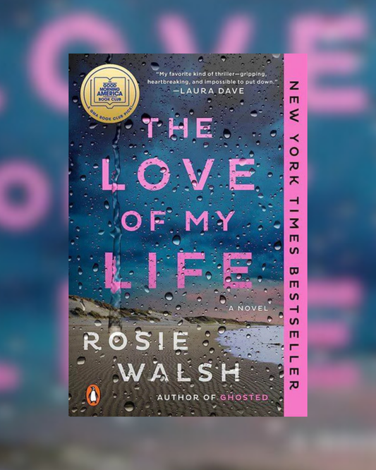 The Love of my Life by Rosie Walsh