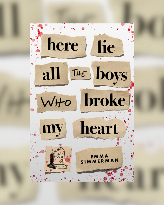 Here Lie All the Boys Who Broke My Heart by Emma Simmerman