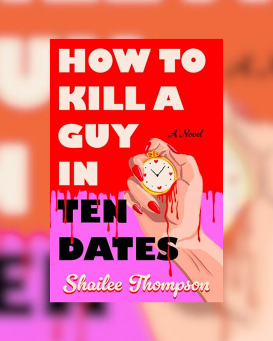 How to Kill a Guy in Ten Dates by Shailee Thompson
