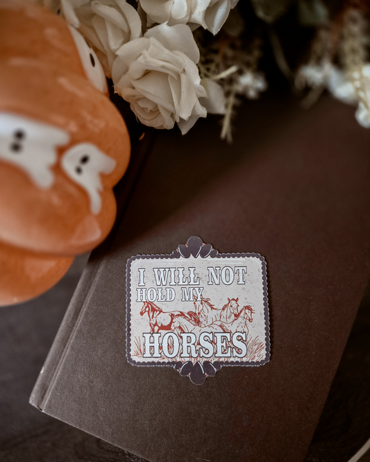 I Will Not Hold My Horses - Vinyl Glossy Sticker
