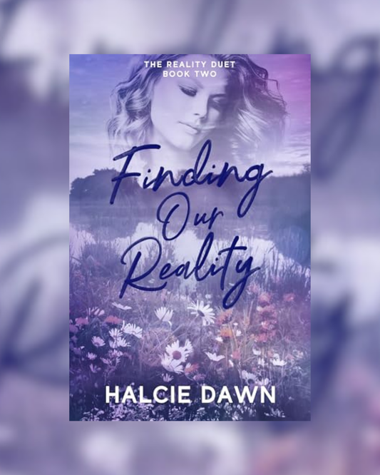 Finding Our Reality by Halcie Dawn SIGNED (The Reality Duet Book Two)