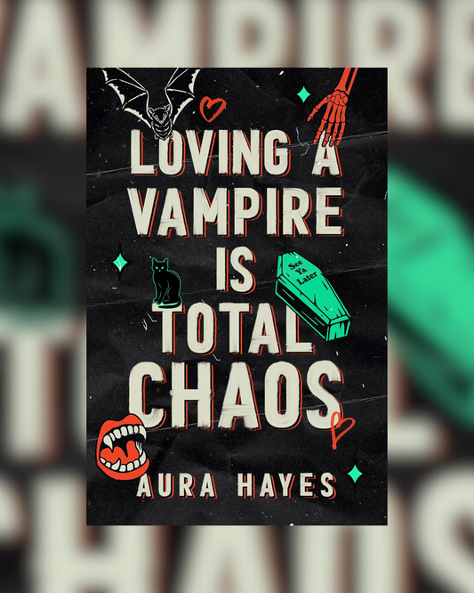 Loving a Vampire is Total Chaos by Aura Hayes DELUXE