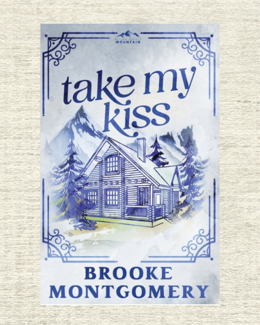 Take My Kiss by Brooke Montgomery (Willow Branch Mountain #3) DISCREET EDITION (SIGNED W/SWAG PRE-ORDER)