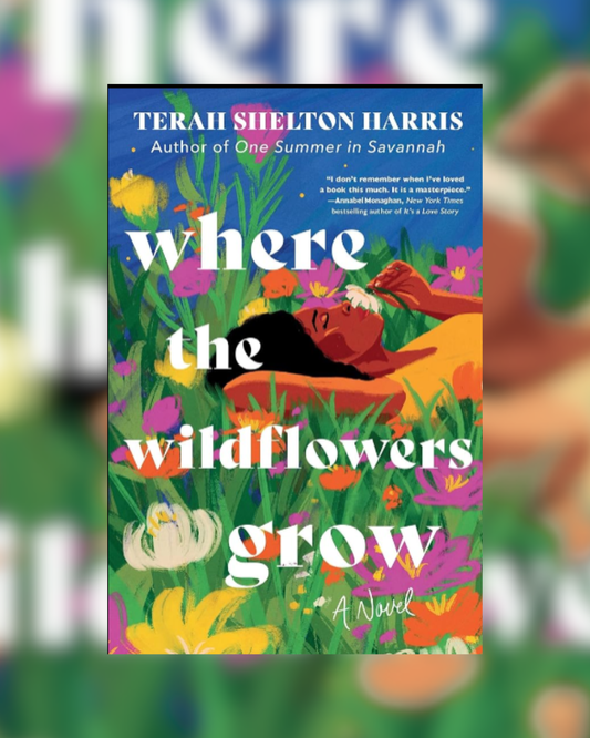 Where the Wildflowers Grow by Terah Shelton Harris