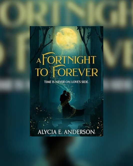 A Fortnight to Forever by Alycia E. Anderson