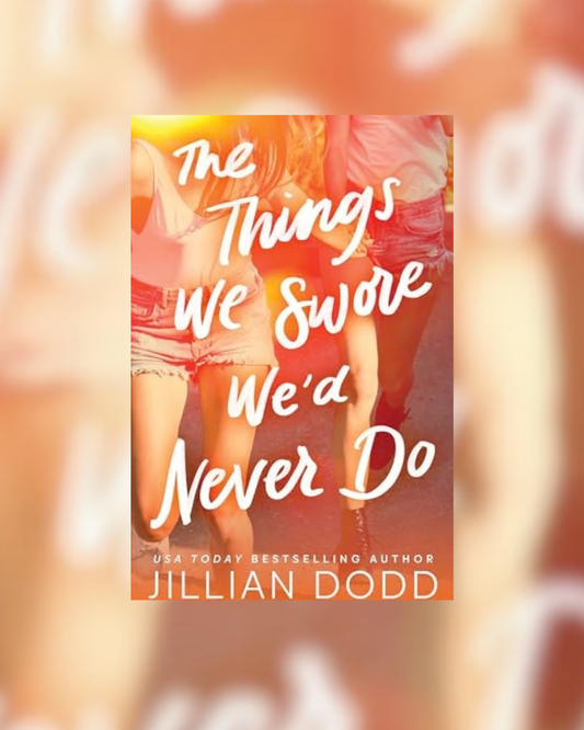 Things We Swore We'd Never Do by Jillian Dodd