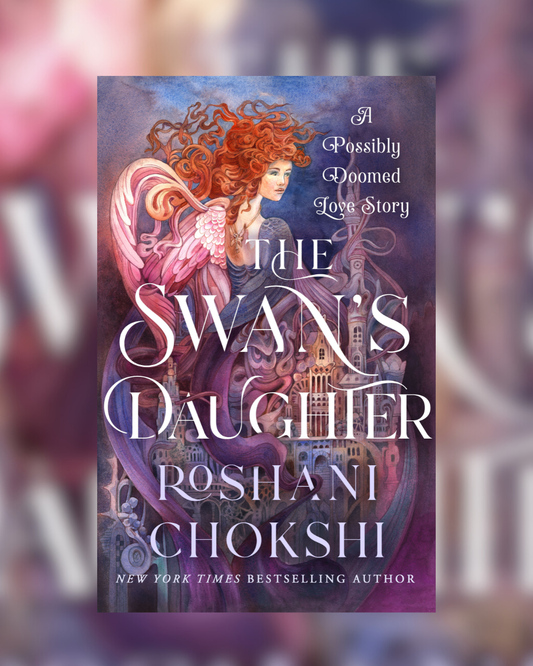 The Swan's Daughter by Roshani Chokshi