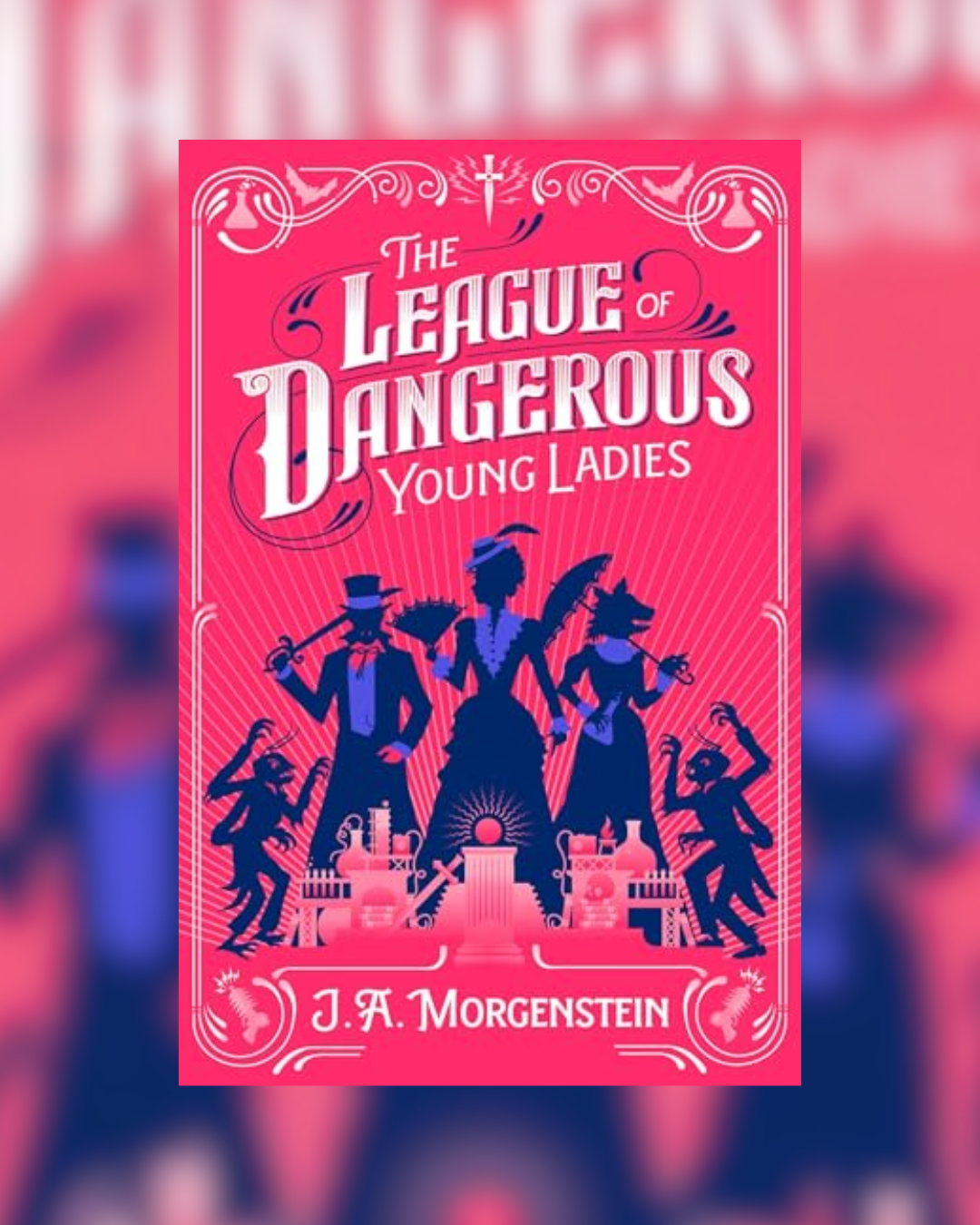 The League of Dangerous Young Ladies by J.A. Morgenstein (Deluxe Edition)