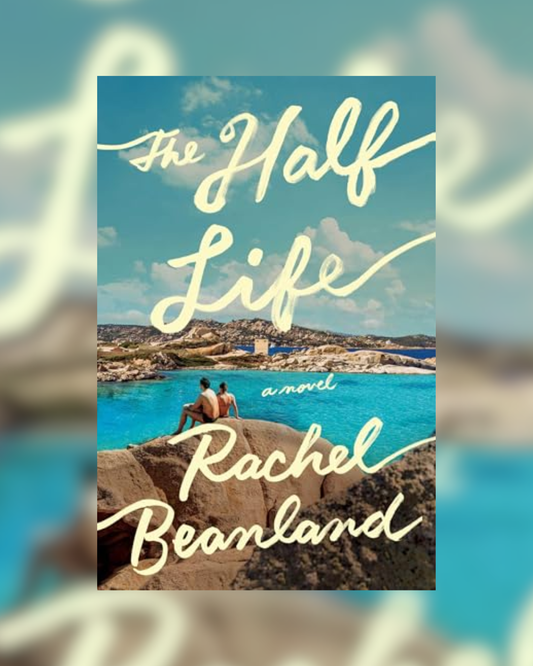 The Half Life by Rachel Beanland