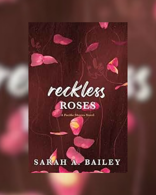 Reckless Roses by Sarah A. Bailey (Pacific Shores #3)