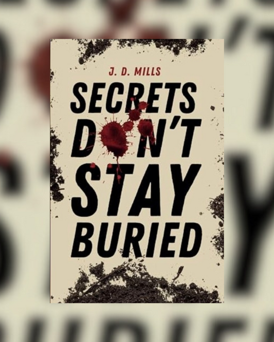 Secrets Don't Stay Buried by J.D. Mills